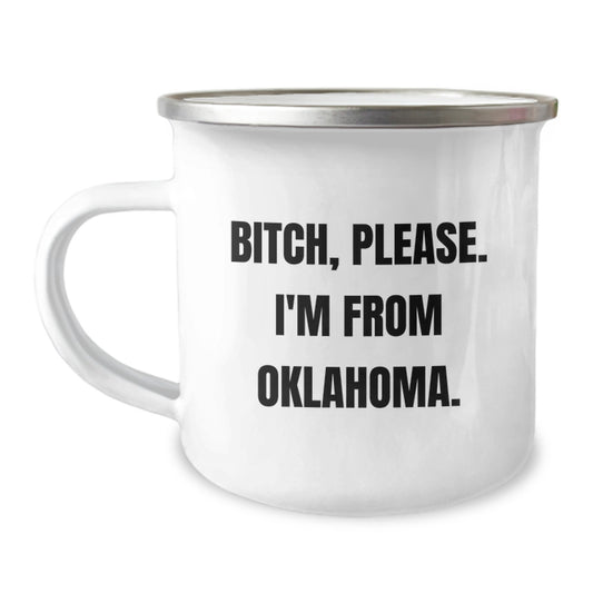 Funny Oklahoma Camping Mug Gifts from Friends for Birthday, B-tch, Please. I'm From Oklahoma. Lover - Image 1