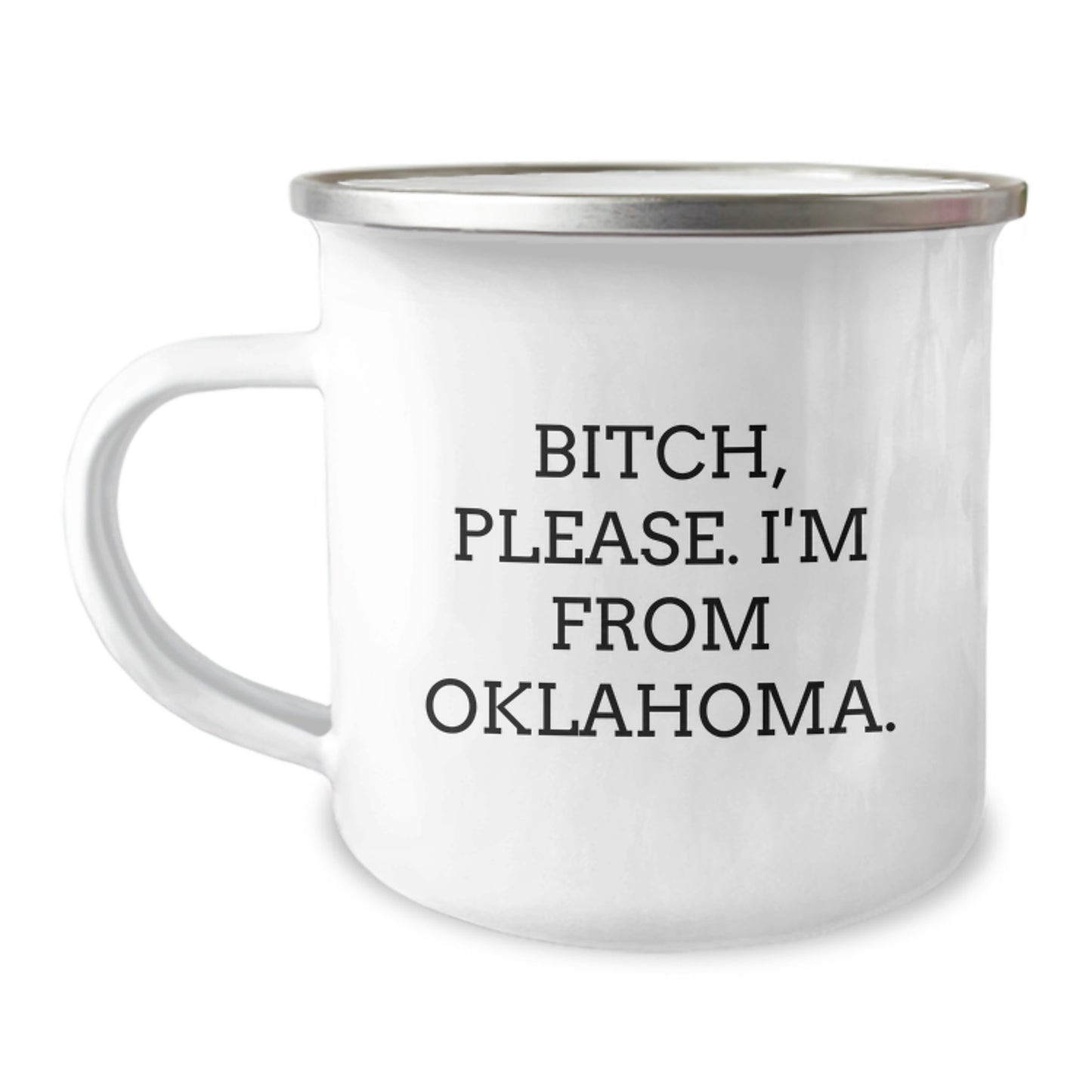 Funny Oklahoma Camping Mug - Gifts from Friends to Oklahoma Men on Birthday, B-tch Please I'm From Oklahoma Enamel Camping Mug - Image 1