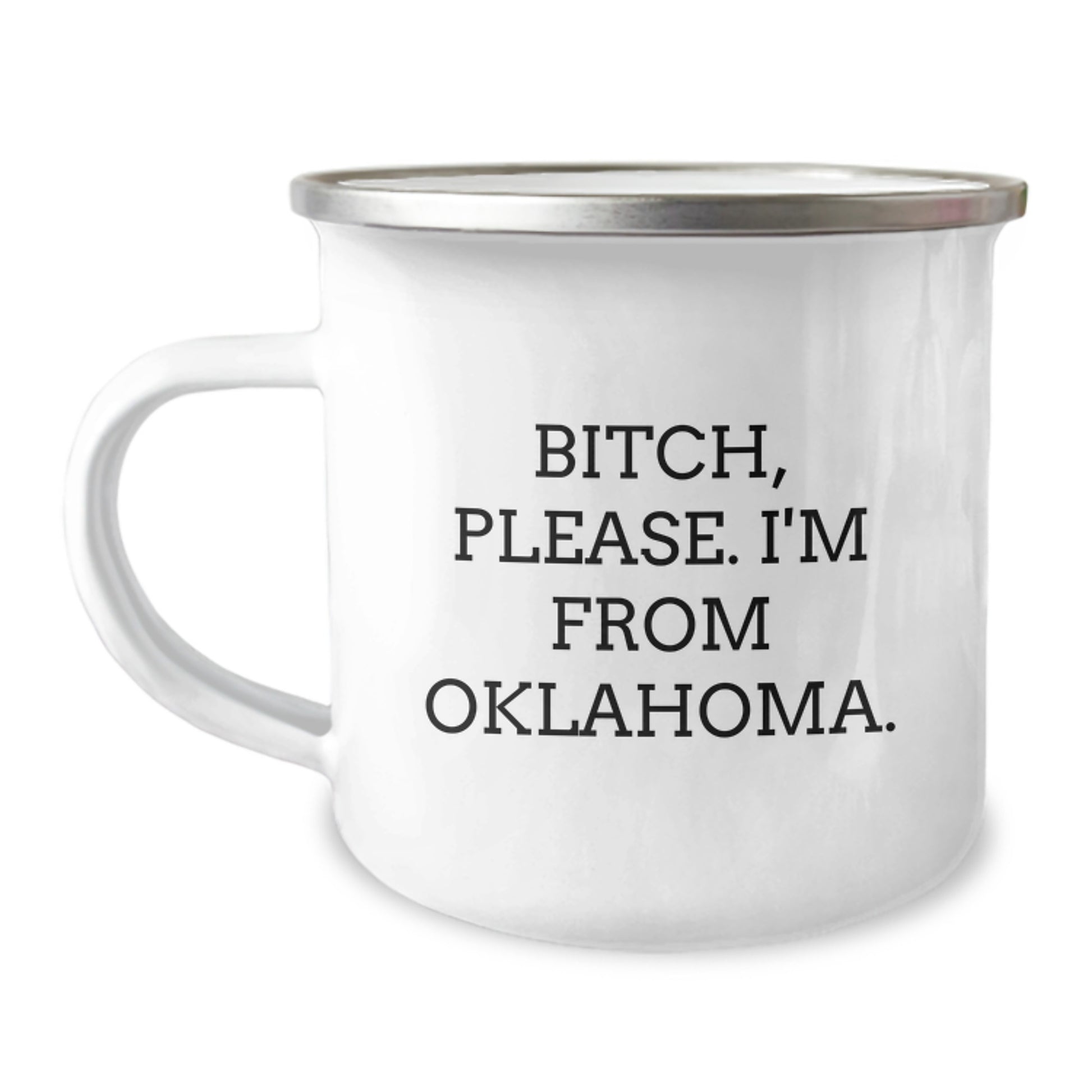Funny Oklahoma Camping Mug - Gifts from Friends to Oklahoma Men on Birthday, B-tch Please I'm From Oklahoma Enamel Camping Mug - Image 1