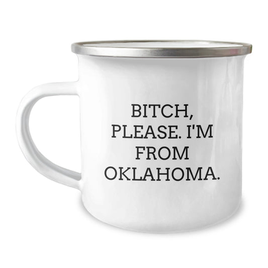 Funny Oklahoma Camping Mug - Gifts from Friends to Oklahoma Men on Birthday, B-tch Please I'm From Oklahoma Enamel Camping Mug - Image 1