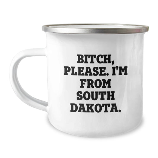 Funny South Dakota Gifts for Birthday, Camping Mug for Friends from South Dakota, 'B-tch Please I'm From South Dakota' Sarcasm Quote - Image 1