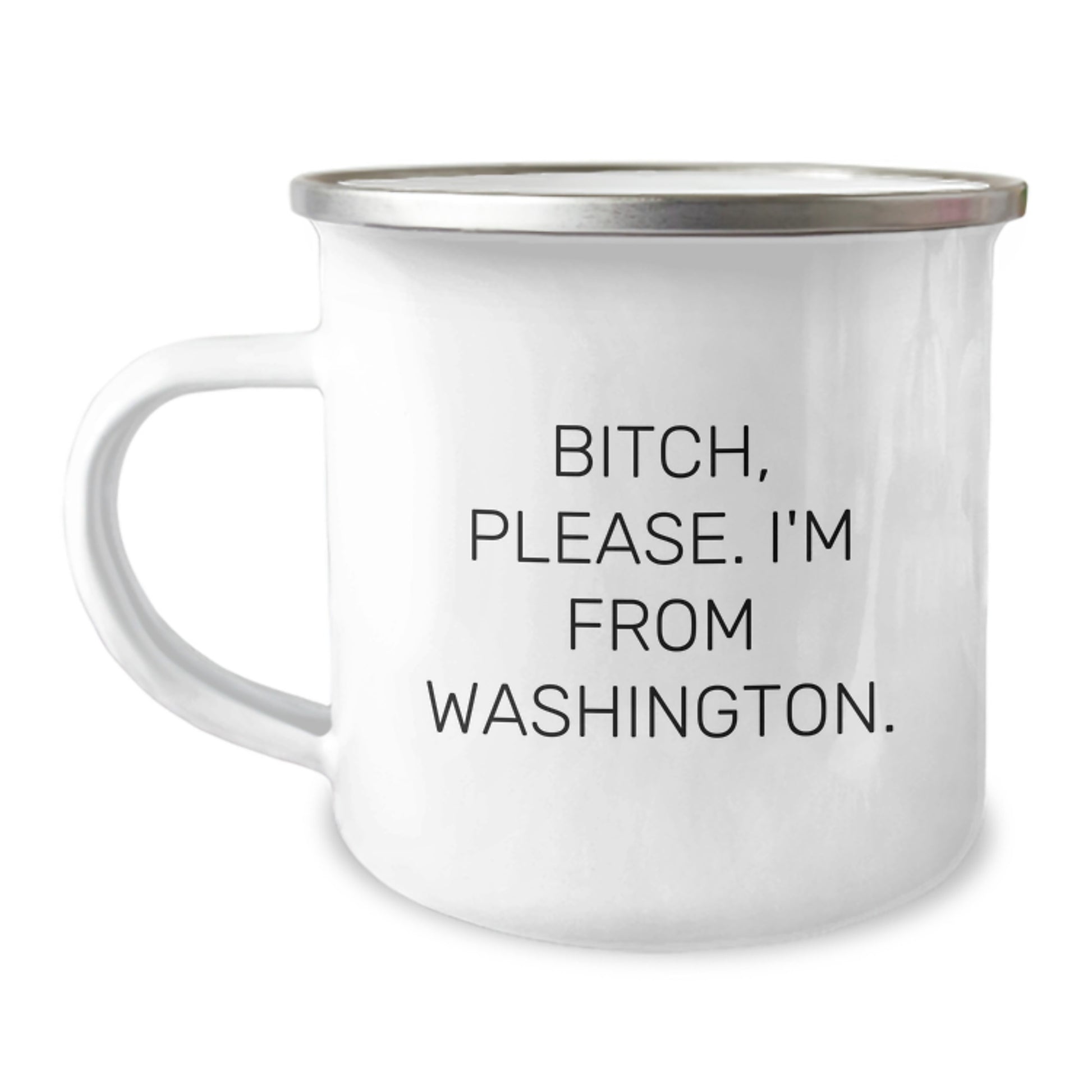 Washington Camping Mug Funny Birthday Unique Gift from Friends - B-tch Please I'm From Washington. - Image 1