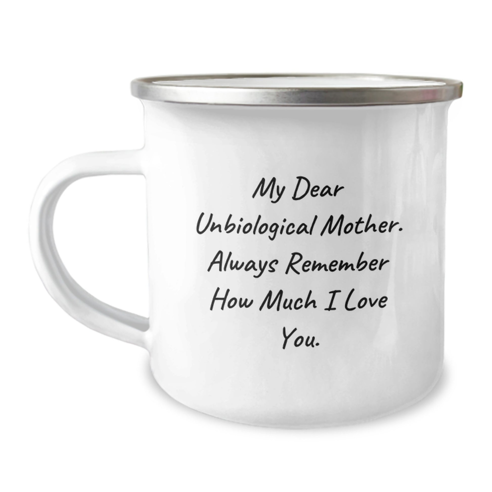 Funny Unbiological Mother Gifts from Family - My Dear Unbiological Mother, Always Remember How Much I Love You. Graduation Unique Gifts for Unbiological Mother Camping Mug - Image 1