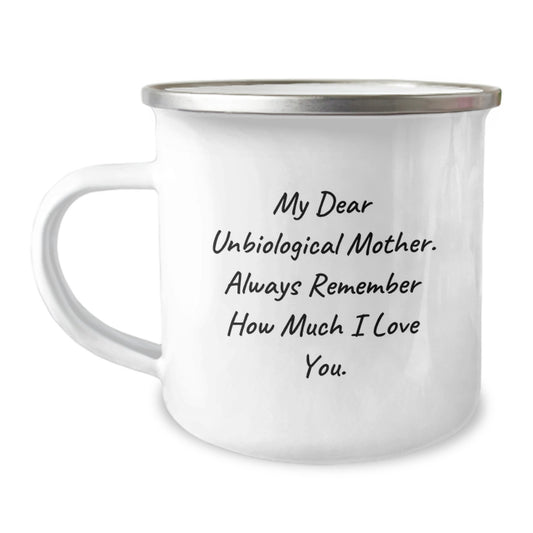 Funny Unbiological Mother Gifts from Family - My Dear Unbiological Mother, Always Remember How Much I Love You. Graduation Unique Gifts for Unbiological Mother Camping Mug - Image 1