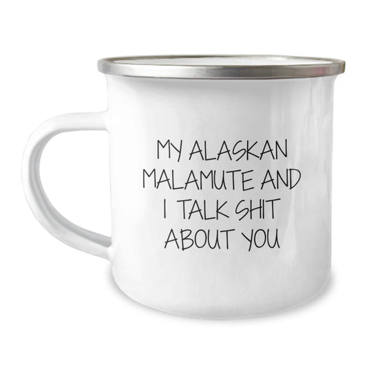 Funny Alaskan Malamute Dog Camping Mug Gifts from Men for Women Family - 'My Alaskan Malamute And I Talk Shit About You' Motivational Unique Mother's Day Unique Gift - Image 1