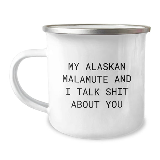 Funny Alaskan Malamute Dog Gifts from Men to Women - Mother's Day Unique Camping Mug - My Alaskan Malamute And I Talk Shit About You - Image 1