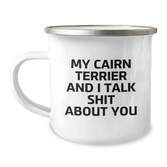 Birthday Gift Camping Mug for Her – Cairn Terrier Talk Shit About You - Image 1