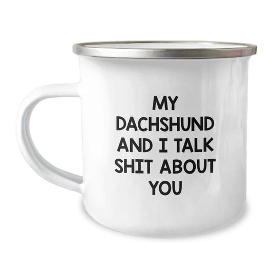 Funny Dachshund Dog Camping Mug for Dachshund Lovers, Gifts from Friends for Family - 'My Dachshund And I Talk Shit About You' - Image 1