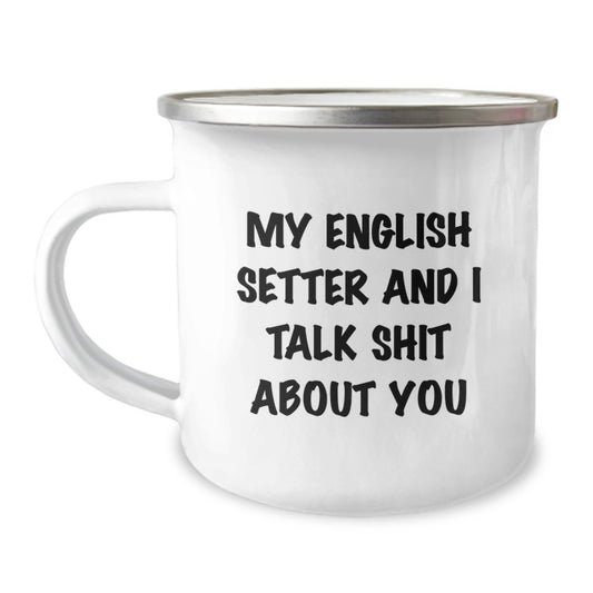 English Setter Dog Gifts for Men - Funny English Setter Mug, 'My English Setter And I Talk Shit About You' Quote, Perfect Graduation Unique Gifts from Friends Family - Image 1
