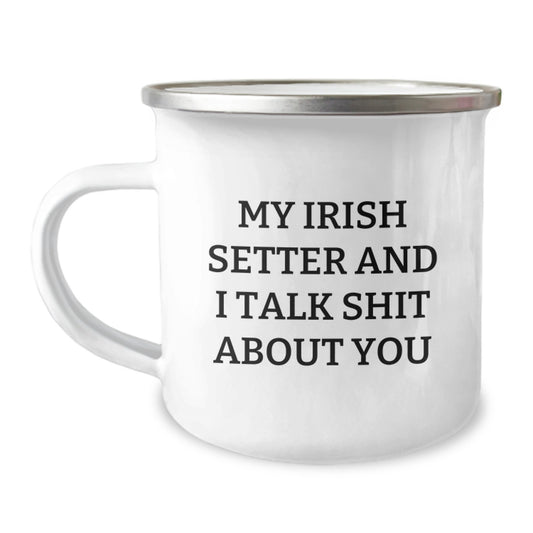 Irish Setter Dog Lover Funny Gifts from Friends for Men Women Family Unique Graduation Celebration Camping Mug - 'My Irish Setter And I Talk Shit About You' - Image 1