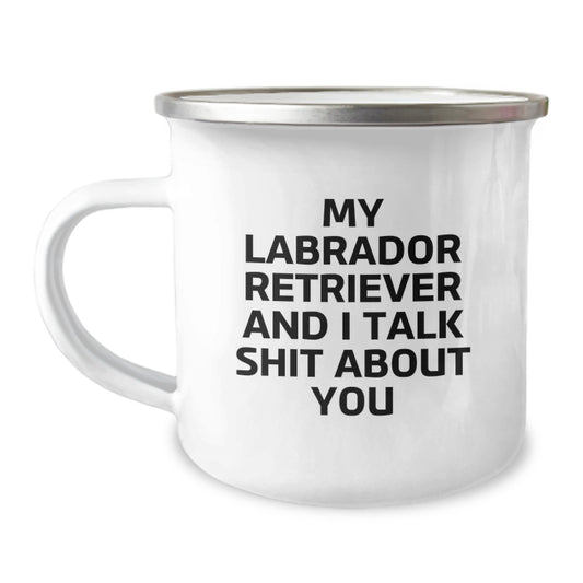 Funny Labrador Retriever Dog Gifts for Mom - Camping Mug - My Labrador Retriever And I Talk Shit About You - Gifts from Family - Image 1