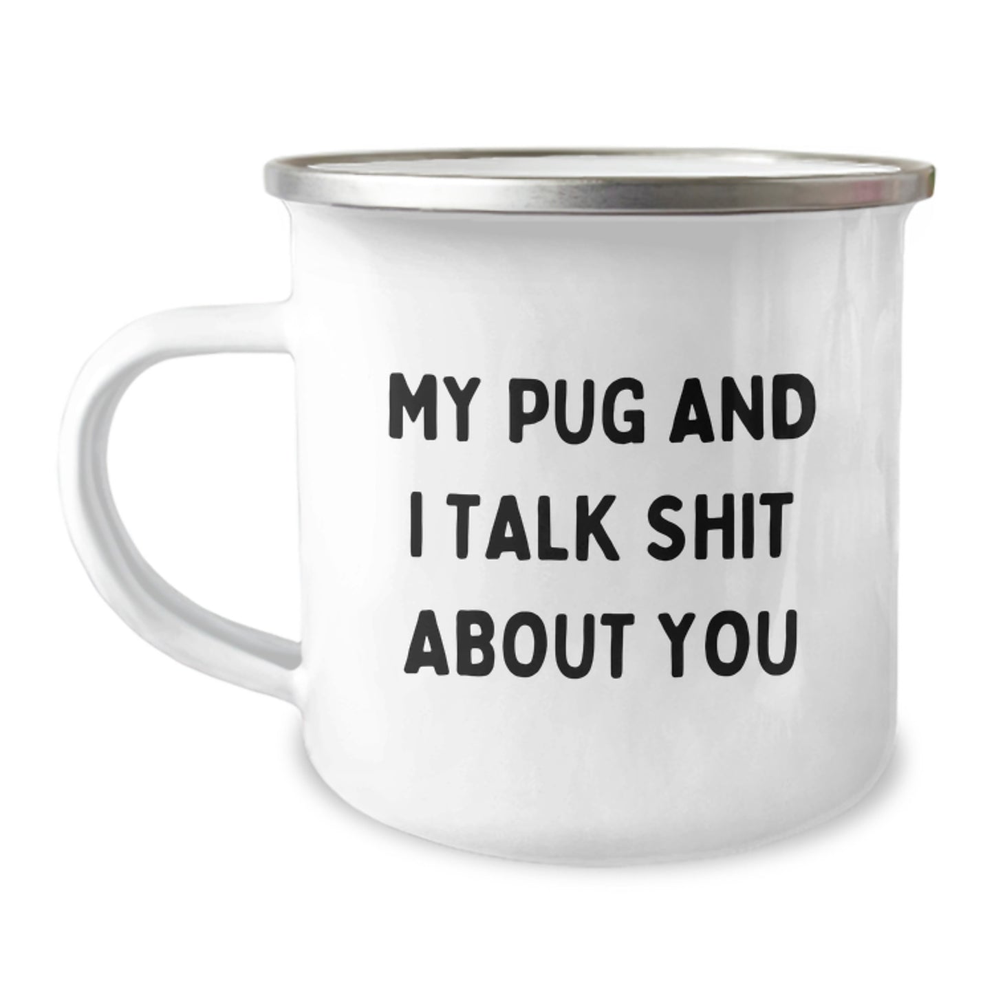Funny Pug Dog Camping Mug Gifts for Mom from Men, Unique Mother's Day Present for Pug Owners - 'My Pug And I Talk Shit About You' - Image 1