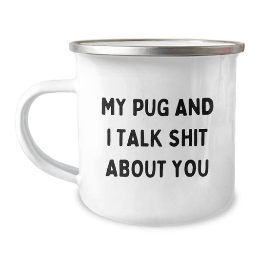 Funny Pug Dog Camping Mug Gifts for Mom from Men, Unique Mother's Day Present for Pug Owners - 'My Pug And I Talk Shit About You' - Image 1