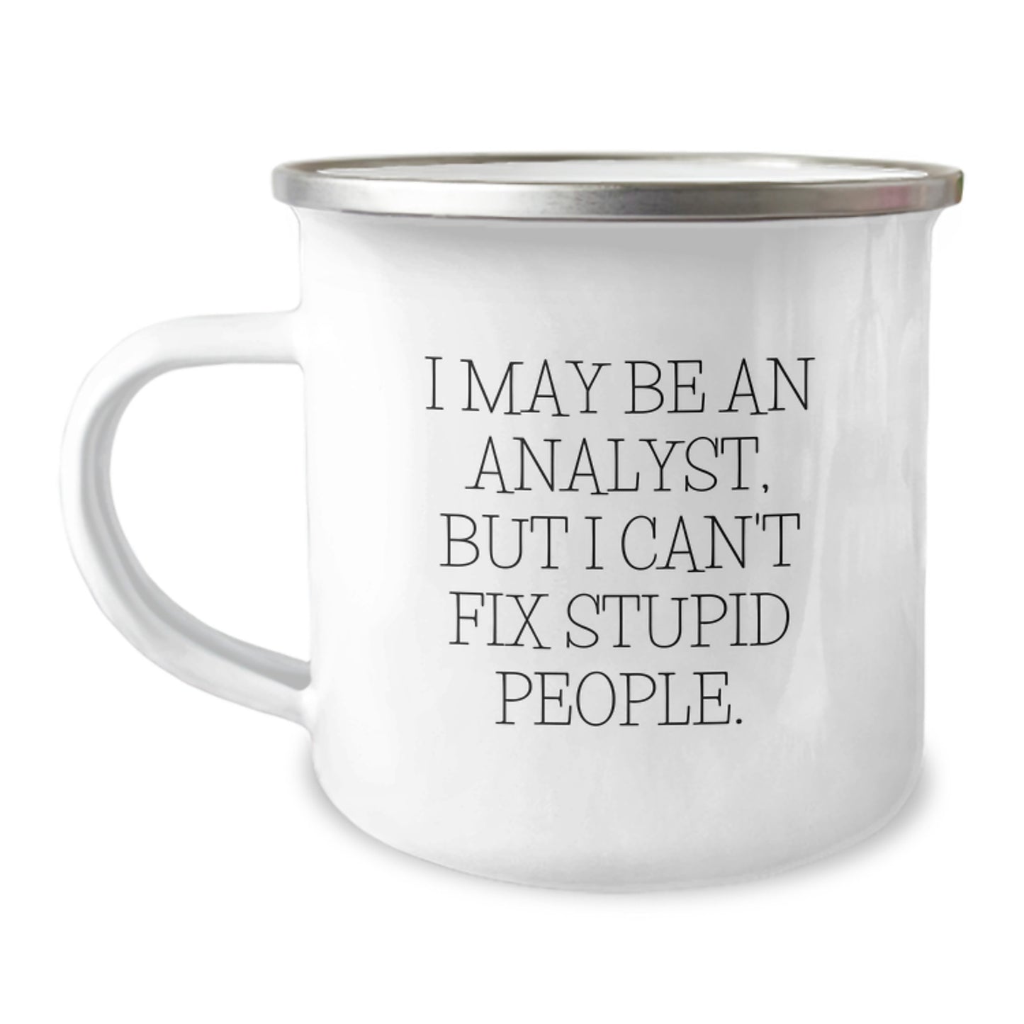 Funny Analyst Gifts from Friends, Camping Mug for Graduation Unique Gifts, I May Be An Analyst, But I Can't Fix Stupid People Enamel Mug - Image 1