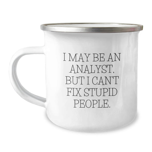 Funny Analyst Gifts from Friends, Camping Mug for Graduation Unique Gifts, I May Be An Analyst, But I Can't Fix Stupid People Enamel Mug - Image 1