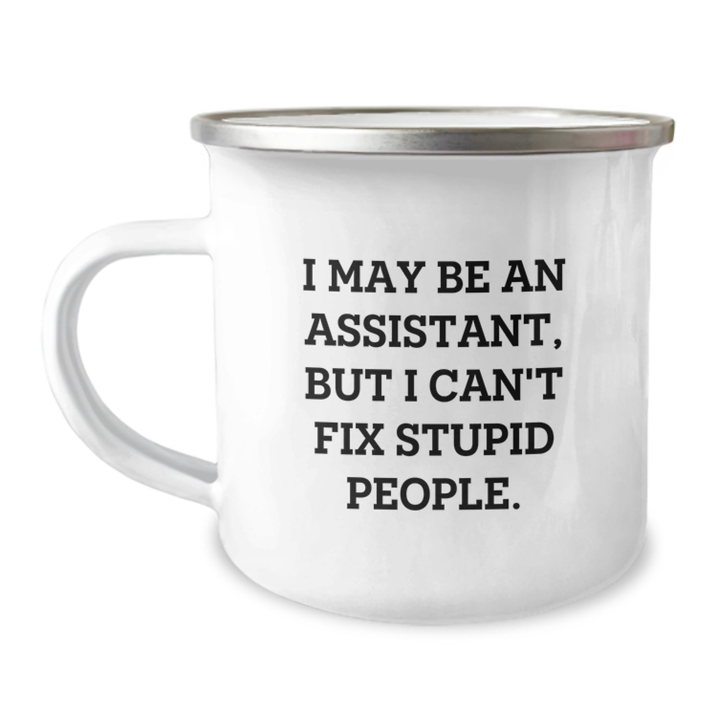 Funny Assistant Gifts from Friends, Funny Camping Mug for Assistant Men, Graduation Unique Gifts with I May Be An Assistant, But I Can't Fix Stupid People. - Image 1