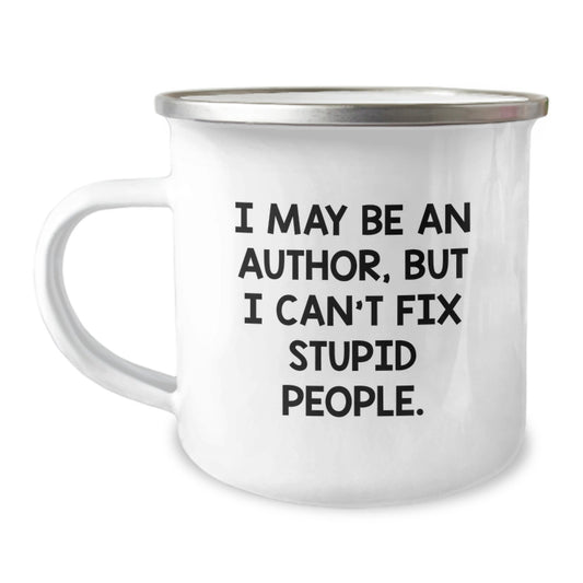 Funny Author Gifts for Graduation - 'I May Be An Author, But I Can't Fix Stupid People.' Men Women Camping Mug - Image 1