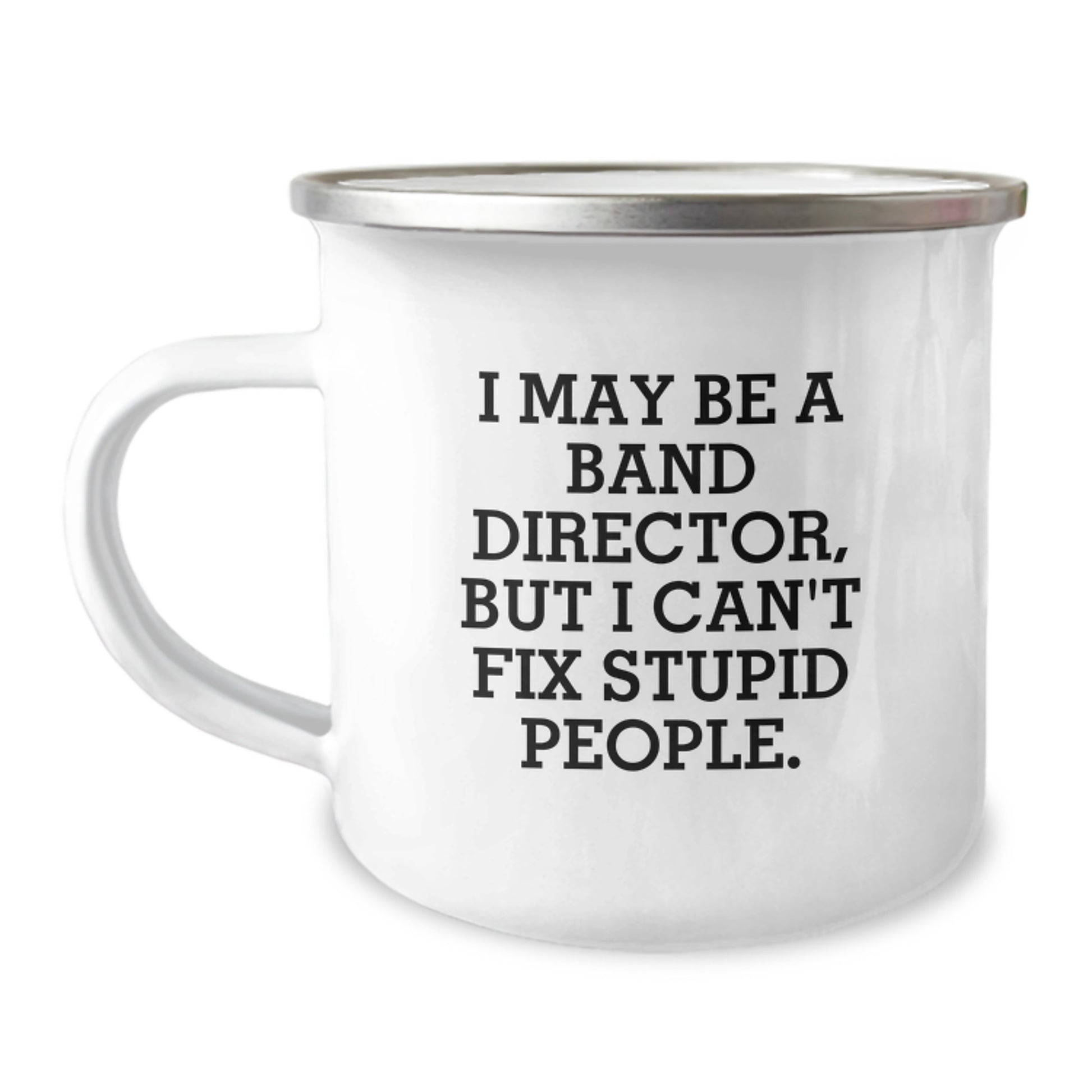 Funny Band Director Gifts from Men for Graduation Unique Camping Mugs - I May Be A Band Director, But I Can't Fix Stupid People., - Image 1