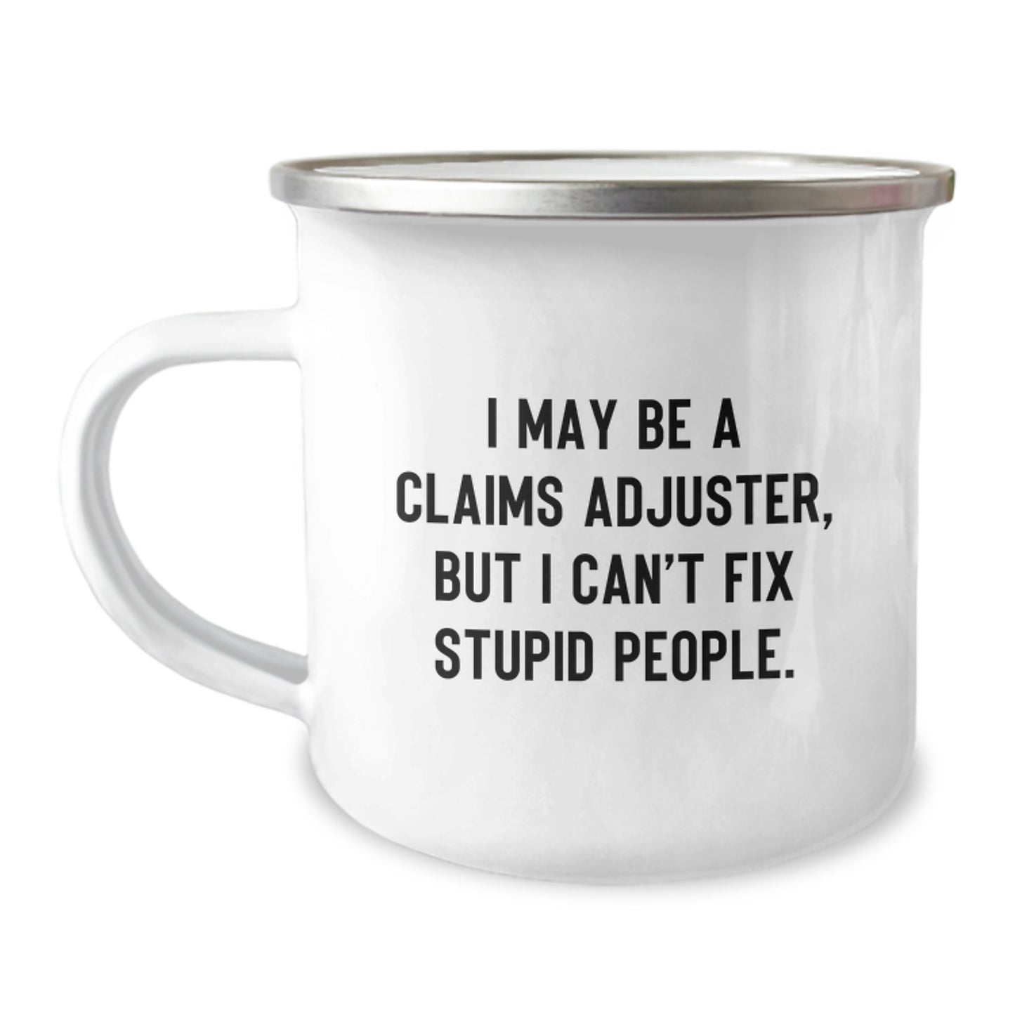 Funny Claims Adjuster Gifts for Men - I May Be A Claims Adjuster, But I Can't Fix Stupid People. Camping Mug for Graduation Unique Gifts from Family - Image 1