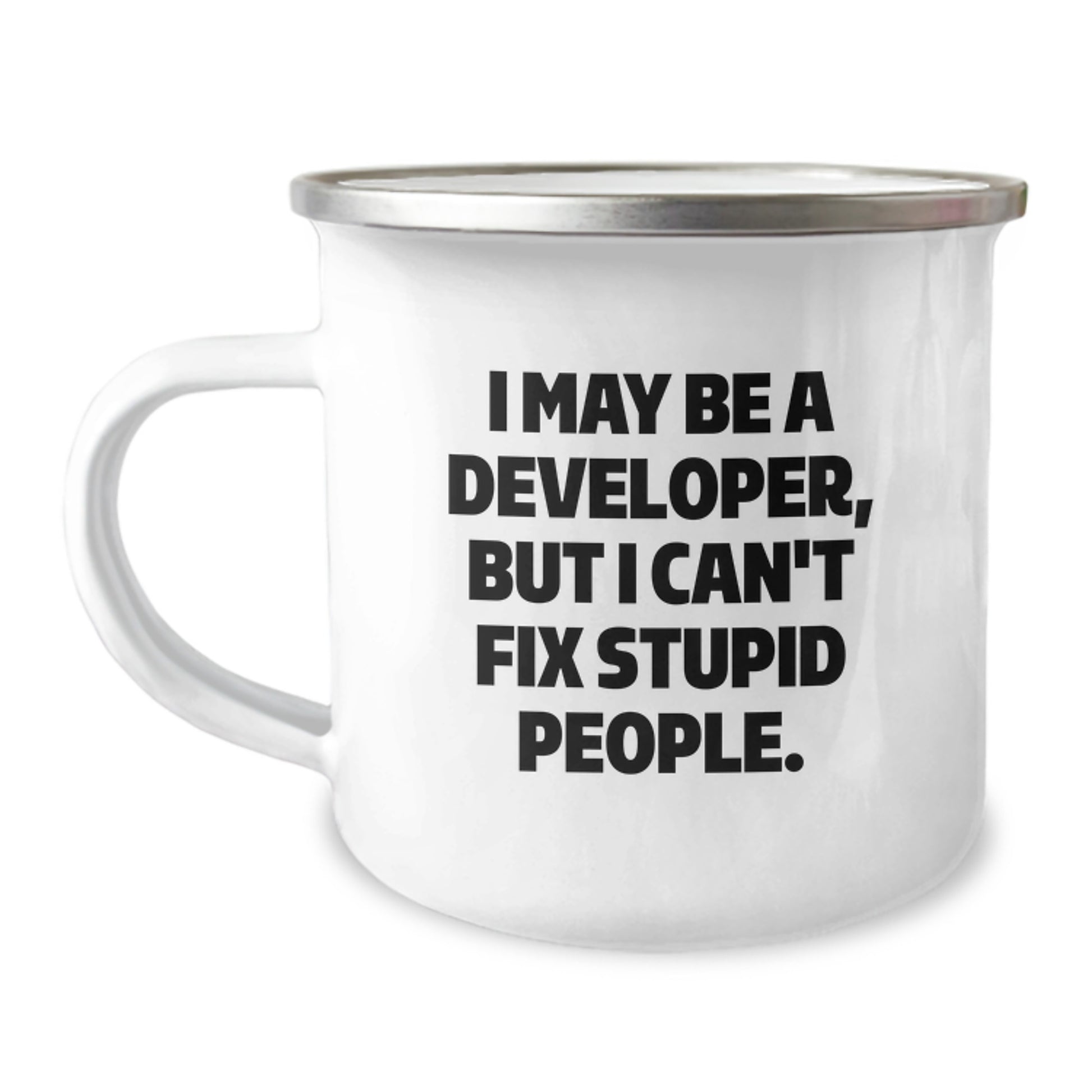 Unique Developer Gifts for Graduation, Funny Camping Mug for Coding Enthusiasts, Gifts from Men to Friends - I May Be A Developer, But I Can't Fix Stupid People. - Image 1