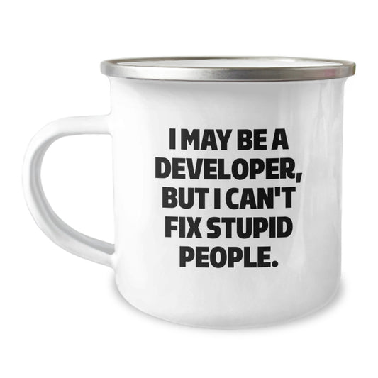 Unique Developer Gifts for Graduation, Funny Camping Mug for Coding Enthusiasts, Gifts from Men to Friends - I May Be A Developer, But I Can't Fix Stupid People. - Image 1