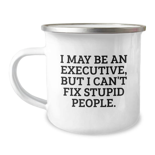 Funny Executive Gifts for Men, Camping Mug for Graduation, 'I May Be An Executive, But I Can't Fix Stupid People.' Quote, Gifts from Family - Image 1