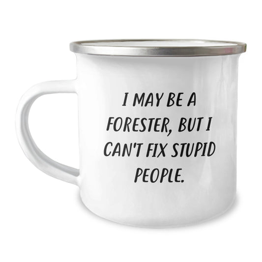 Funny Forester Gifts for Mom - 'I May Be A Forester, But I Can't Fix Stupid People.' Camping Mug - Gifts from Men to Women on Mother's Day - Image 1
