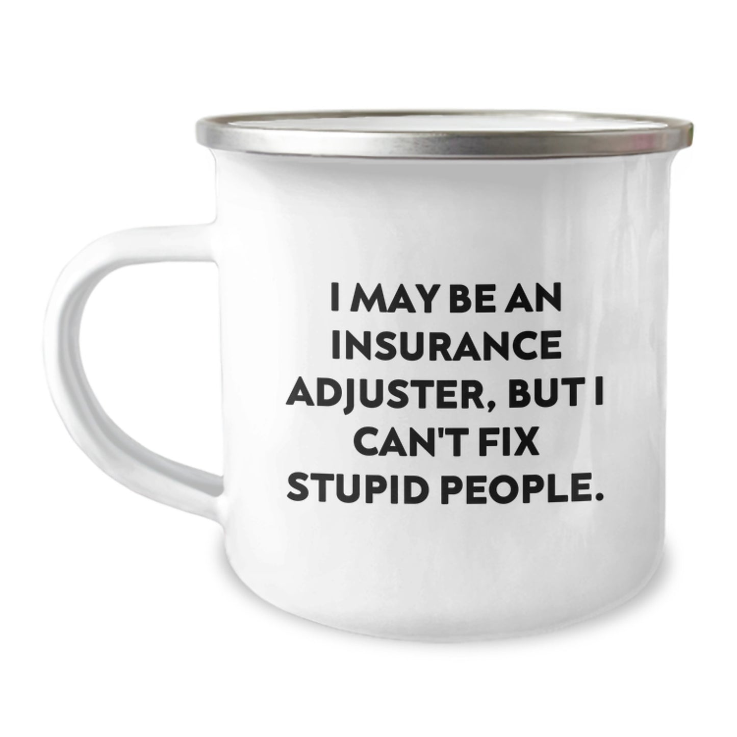 Funny Insurance Adjuster Gifts from Family, Unique Mother's Day Unique Gifts for Insurance Adjuster Men, Women, Friends Who Say 'I May Be An Insurance Adjuster, But I Can't Fix Stupid People' - Image 1
