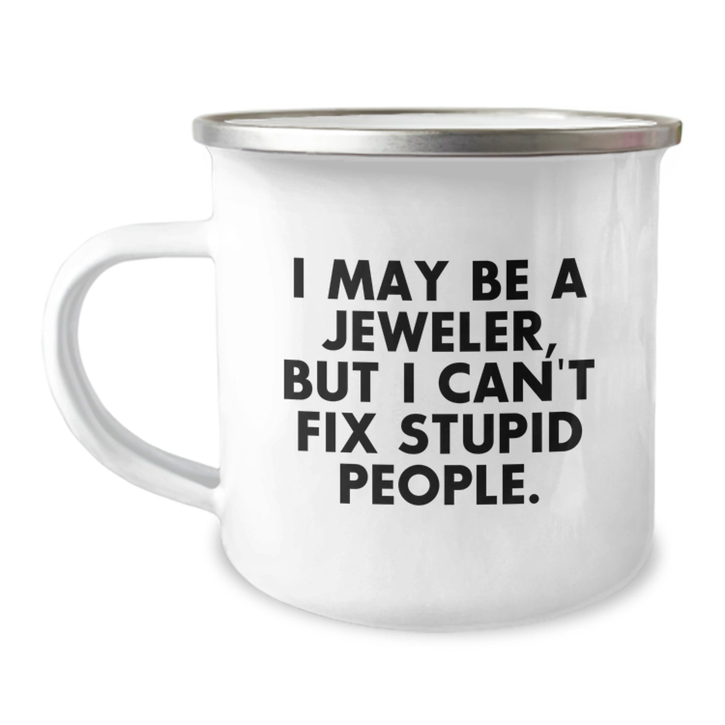 Jeweler Mug – Gift for Him – I May Be A Jeweler, But I Can't Fix Stupid - Image 1