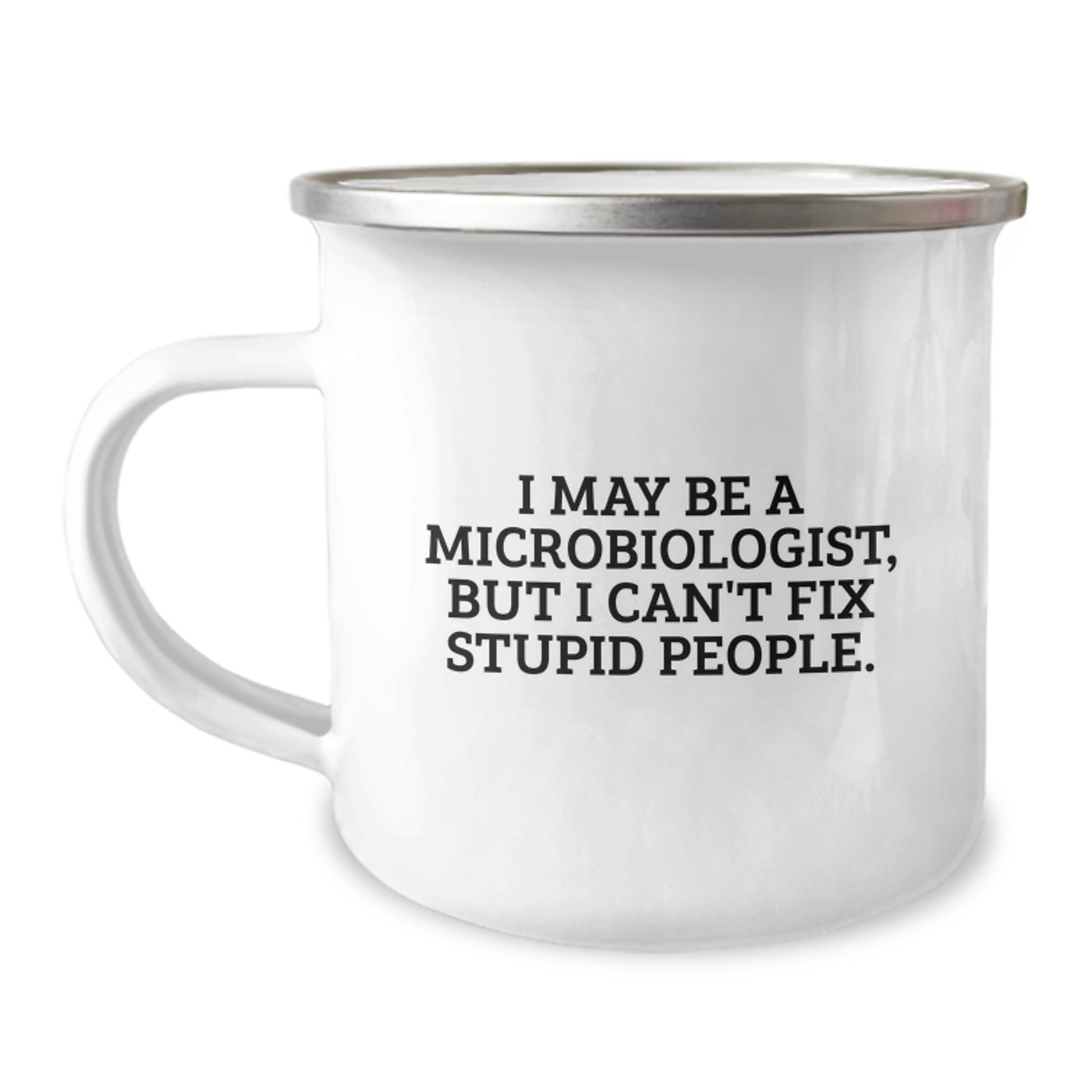 Funny Microbiologist Gifts for Graduation - I May Be A Microbiologist, But I Can't Fix Stupid People. Gifts from Men to Friends - Image 1