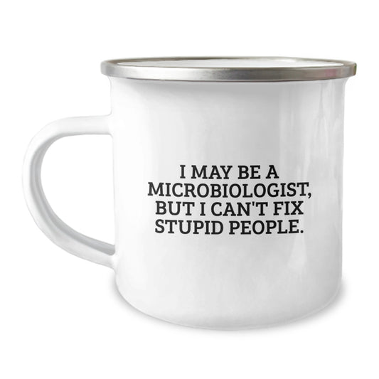 Funny Microbiologist Gifts for Graduation - I May Be A Microbiologist, But I Can't Fix Stupid People. Gifts from Men to Friends - Image 1