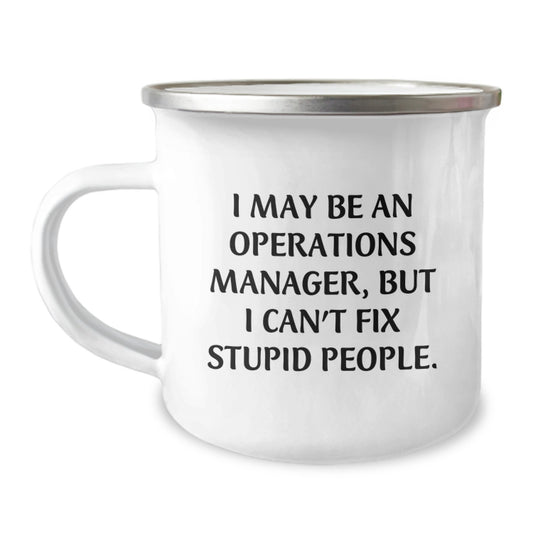 Funny Operations Manager Gifts for Men, Unique Camping Mug with I May Be An Operations Manager, But I Can't Fix Stupid People. Quote, Perfect for Graduation Unique Gifts from Friends and Family - Image 1