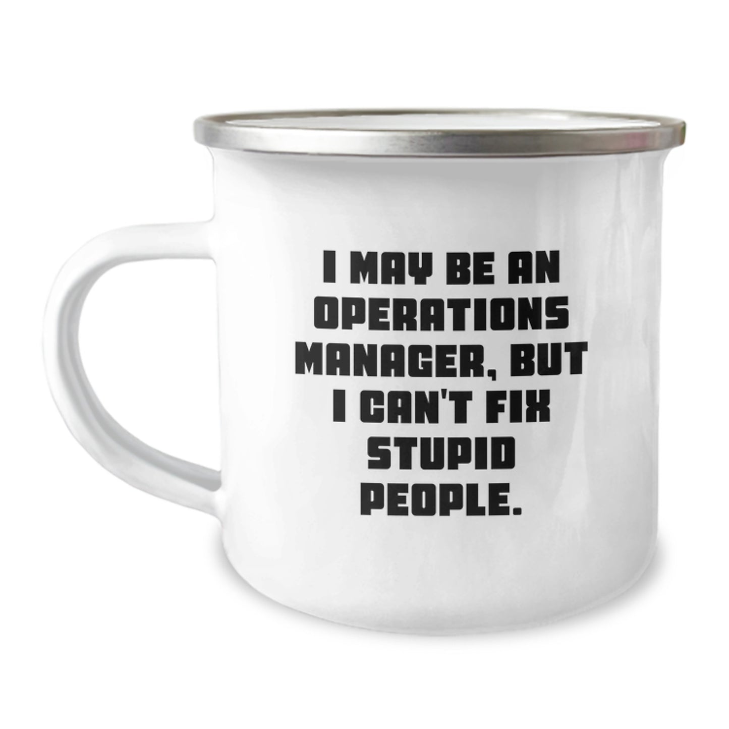 Funny Operations Manager Gifts for Him, Camping Mug for Men, I May Be An Operations Manager, But I Can't Fix Stupid People. Graduation Unique Gifts from Family - Image 1