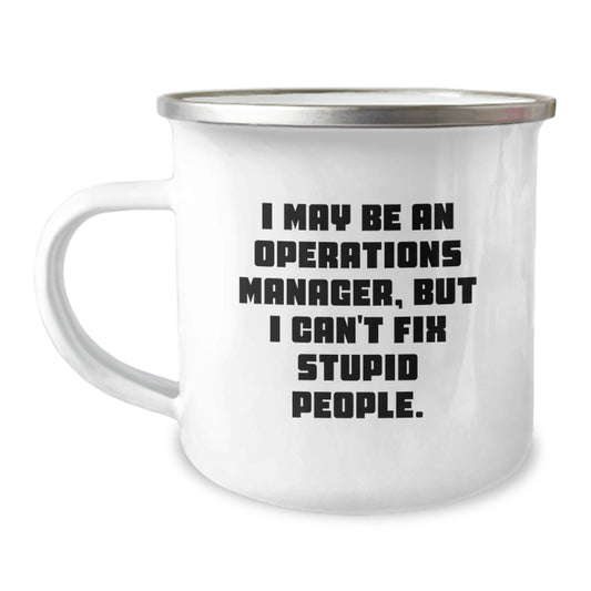 Funny Operations Manager Gifts for Him, Camping Mug for Men, I May Be An Operations Manager, But I Can't Fix Stupid People. Graduation Unique Gifts from Family - Image 1