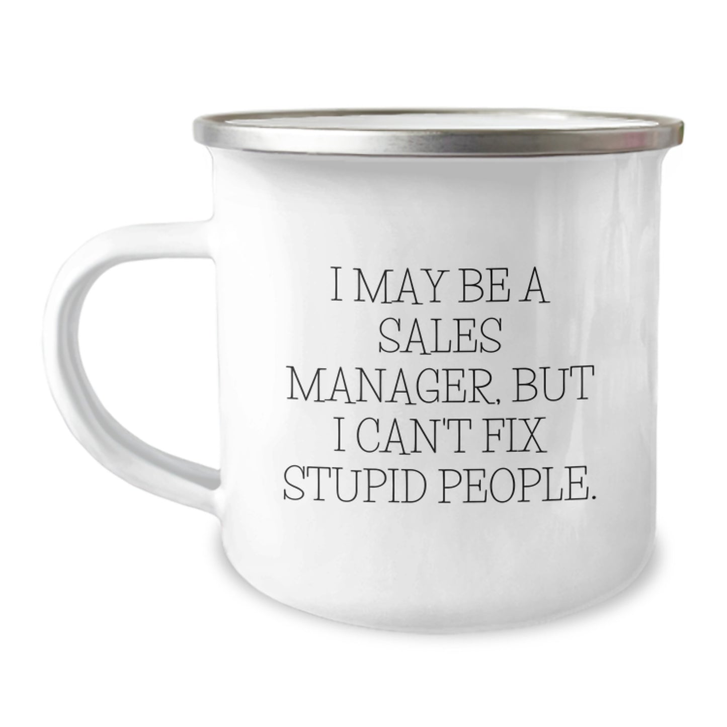 Funny Sales Manager Gifts for Men, Graduation Unique Gifts from Coworkers, Camping Mug, I May Be A Sales Manager But I Cant Fix Stupid People Quote - Image 1