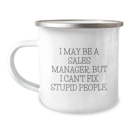 Funny Sales Manager Gifts for Men, Graduation Unique Gifts from Coworkers, Camping Mug, I May Be A Sales Manager But I Cant Fix Stupid People Quote - Image 1