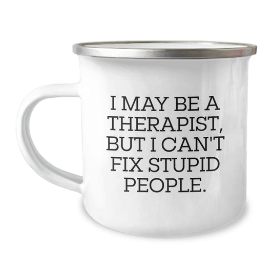 Funny Therapist Gifts for Graduation - Camping Mug - I May Be A Therapist, But I Can't Fix Stupid People. Gifts from Friends and Family - Image 1