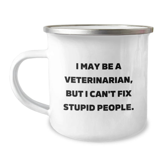 Funny Veterinarian Gifts for Mother's Day - I May Be A Veterinarian, But I Can't Fix Stupid People. - Camping Mug - Image 1