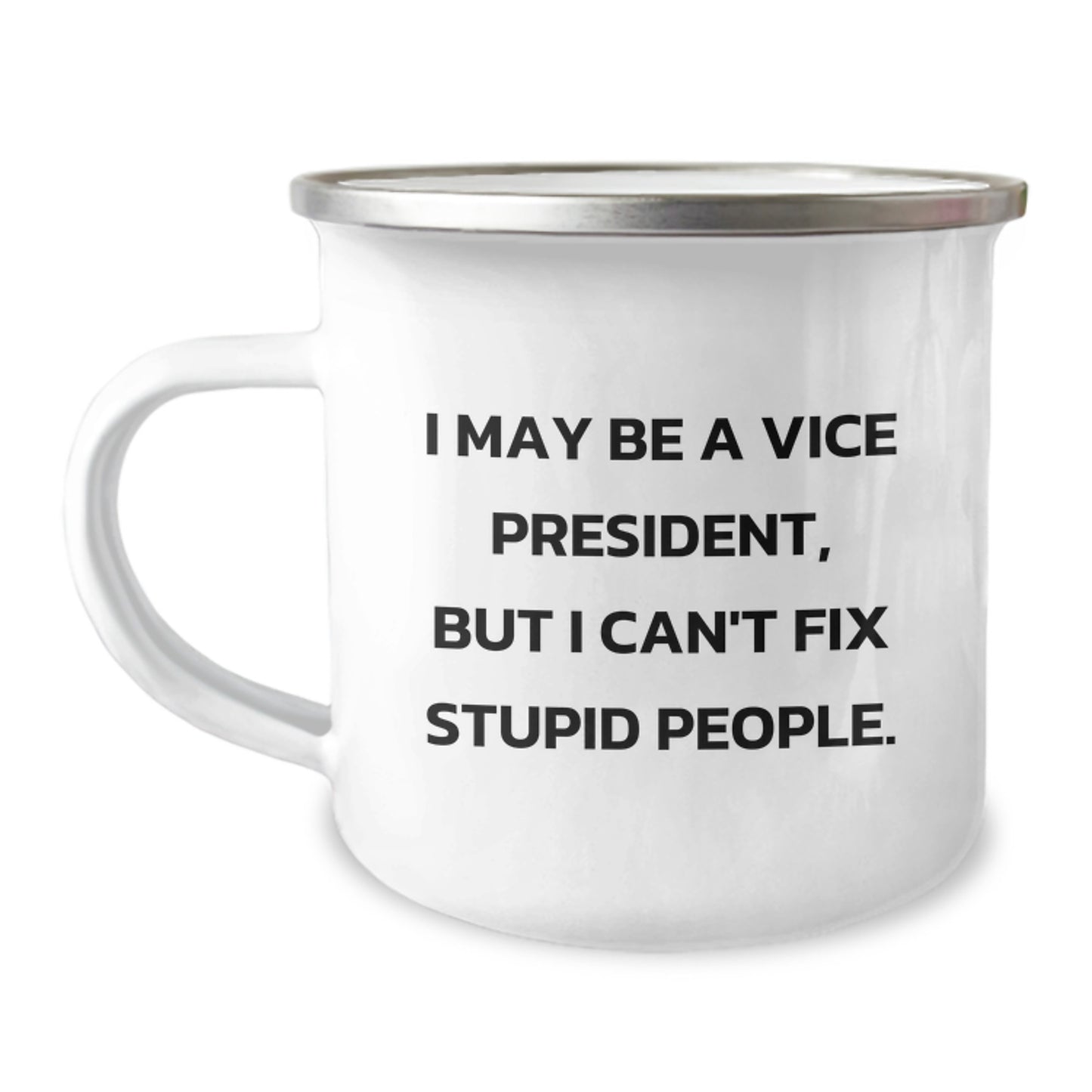 Funny Vice President Gifts for Men - Mother's Day Unique - I May Be A VP But I Can't Fix Stupid People, Camping Mug - Image 1