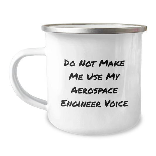 Funny Aerospace Engineer Gifts Camping Mug, Do Not Make Me Use My Aerospace Engineer Voice, Perfect for Aerospace Engineer Graduation, Unique Gifts from Friends for Aerospace Engineer Men - Image 1