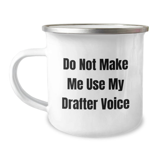 Funny Drafter Gifts from Friends for Graduation - Camping Mug, Do Not Make Me Use My Drafter Voice, Drafter Enthusiast - Image 1