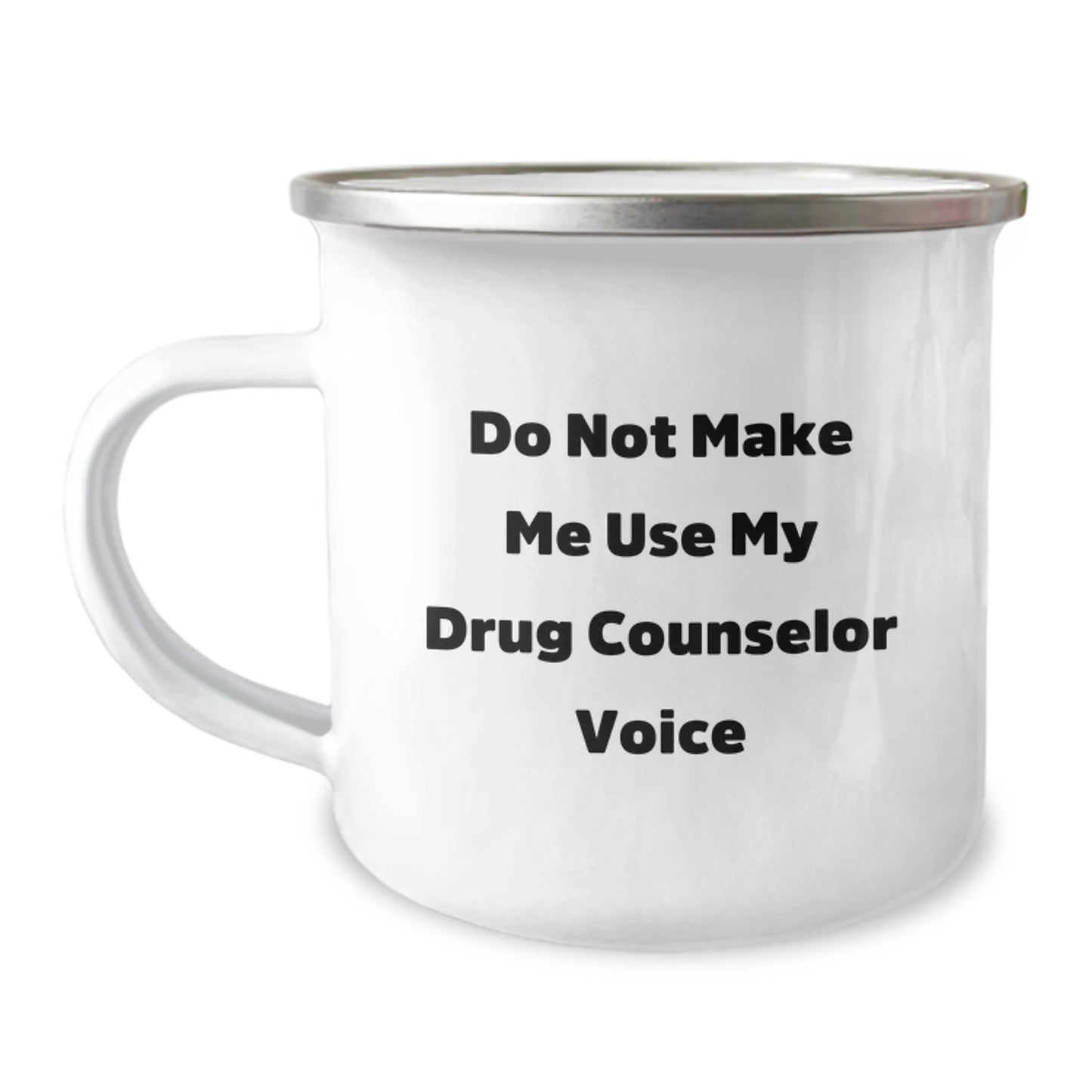 Funny Drug Counselor Gifts from Men to Graduation Unique Gifts for Drug Counselor Friends, Do Not Make Me Use My Drug Counselor Voice Camping Mug, 12 oz Stainless Steel with Enamel Finish - Image 1