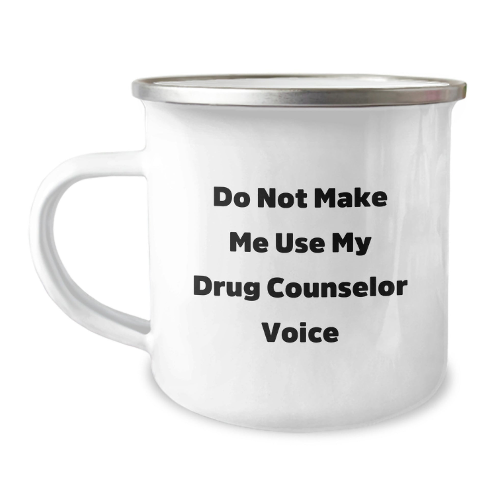 Funny Drug Counselor Gifts from Men to Graduation Unique Gifts for Drug Counselor Friends, Do Not Make Me Use My Drug Counselor Voice Camping Mug, 12 oz Stainless Steel with Enamel Finish - Image 1