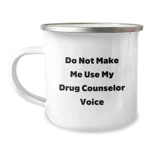 Funny Drug Counselor Gifts from Men to Graduation Unique Gifts for Drug Counselor Friends, Do Not Make Me Use My Drug Counselor Voice Camping Mug, 12 oz Stainless Steel with Enamel Finish - Image 1