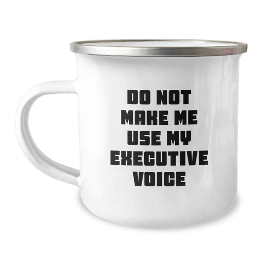 Funny Executive Gifts, Unique Camping Mug for Mom, Do Not Make Me Use My Executive Voice - Image 1