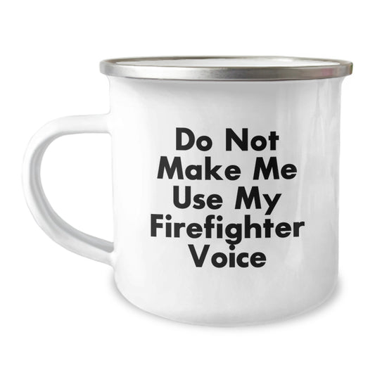 Funny Gifts from Men to Firefighter Women - Do Not Make Me Use My Firefighter Voice Camping Mug, Unique Mother's Day Unique Gifts for Firefighter Friends - Image 1