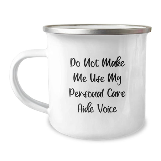 Funny Gifts from Men to Personal Care Aide, Camping Mug for Personal Care Aide, Do Not Make Me Use My Personal Care Aide Voice Graduation Unique Gifts - Image 1