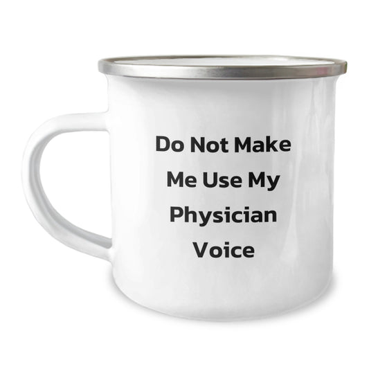 Funny Physician Gifts from Friends for Graduation Unique Camping Mug - Do Not Make Me Use My Physician Voice - Image 1