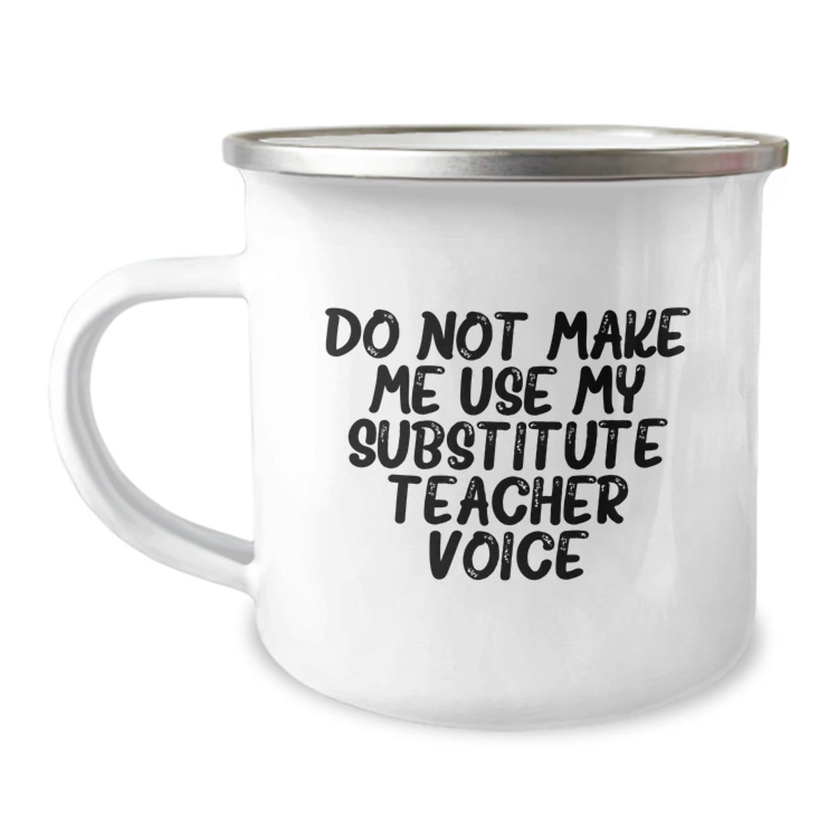 Funny Substitute Teacher Birthday Unique Gifts from Friends, 'Do Not Make Me Use My Substitute Teacher Voice' Camping Mug - Image 1