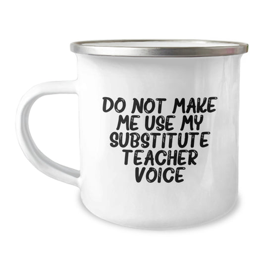 Funny Substitute Teacher Birthday Unique Gifts from Friends, 'Do Not Make Me Use My Substitute Teacher Voice' Camping Mug - Image 1
